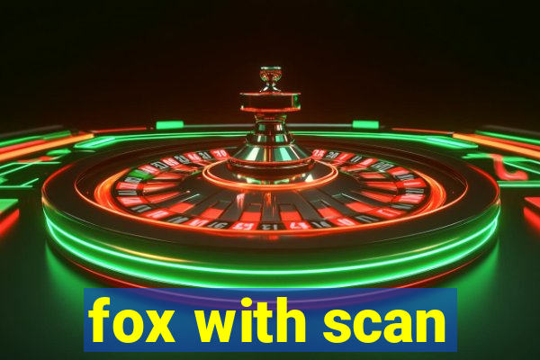 fox with scan